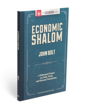 Economic Shalom: A Reformed Primer on Faith, Work, and Human Flourishing