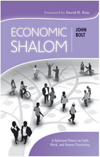 Economic Shalom: A Reformed Primer on Faith, Work, and Human Flourishing