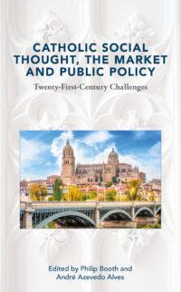 Catholic Social Thought, the Market and Public Policy: Twenty-First-Century Challenges