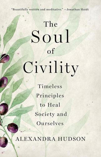 The Soul of Civility: Timeless Principles to Heal Society and Ourselves