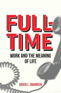 Full-Time: Work and the Meaning of Life
