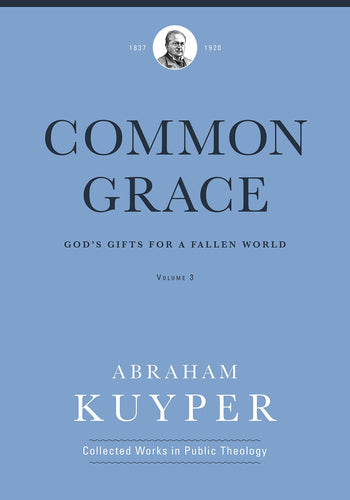 Common Grace: God's Gifts for a Fallen World, Volume 3
