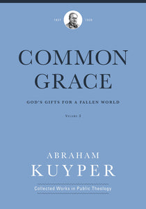 Common Grace: God's Gifts for a Fallen World, Volume 3
