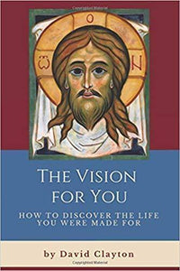 The Vision for You, How to Discover the Life You Were Made For