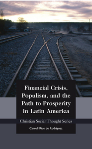 Financial Crisis, Populism, and the Path to Prosperity in Latin America