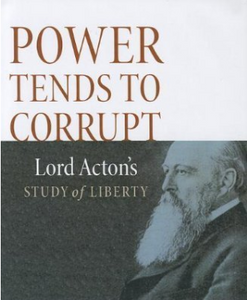 Power Tends to Corrupt: Lord Acton's Study of Liberty