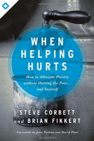 When Helping Hurts: How to Alleviate Poverty Without Hurting the Poor