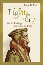 Light for the City: Calvin's Preaching, Source of Life and Liberty