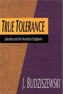 True Tolerance: Liberalism and the Necessity of Judgment