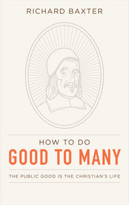 How to Do Good to Many: The Public Good Is the Christian’s Life
