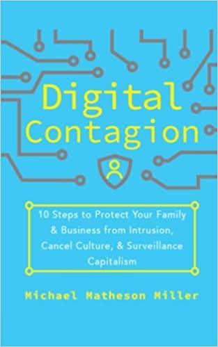Digital Contagion: 10 Steps to Protect your Family & Business from Intrusion, Cancel Culture, and Surveillance Capitalism
