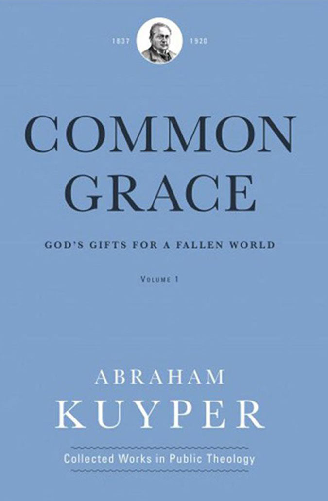 Common Grace: God’s Gifts for a Fallen World: Volume 1
