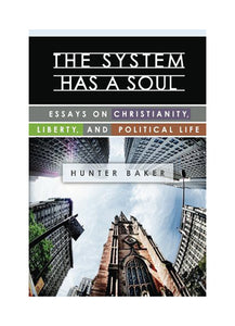 The System Has a Soul: Essays on Christianity, Liberty, and Political Life