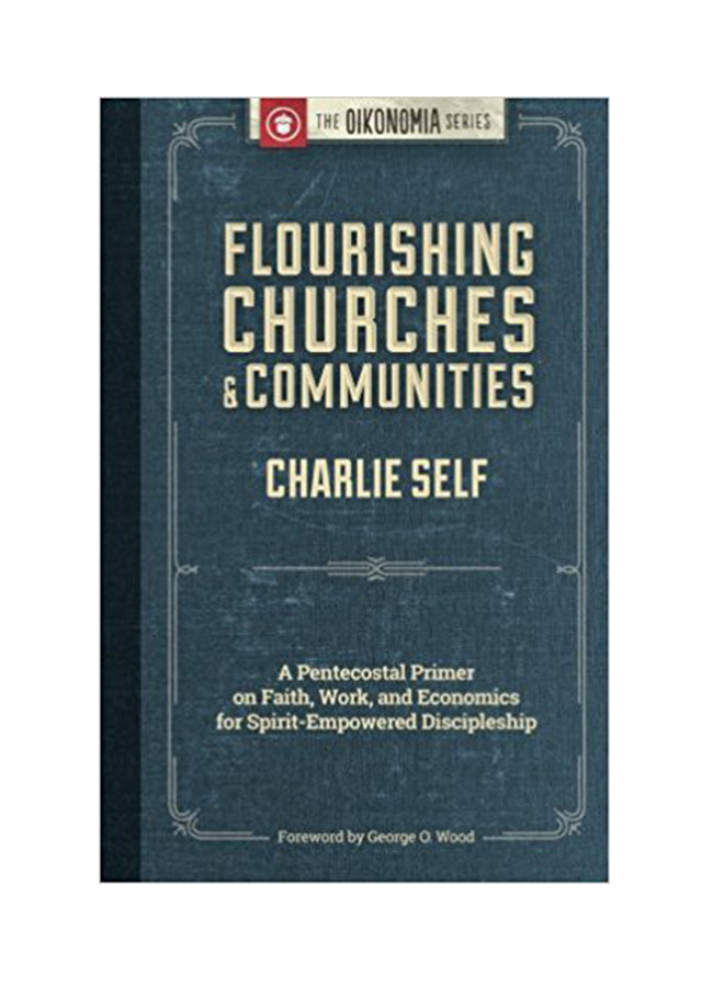 Flourishing Churches and Communities: A Pentecostal Primer on Faith, Work, and Economics